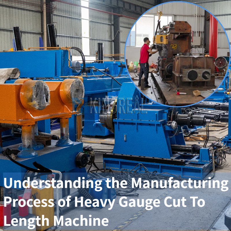 हेवी गेज कट टू लेन्थ मशीनची निर्मिती प्रक्रिया समजून घेणे